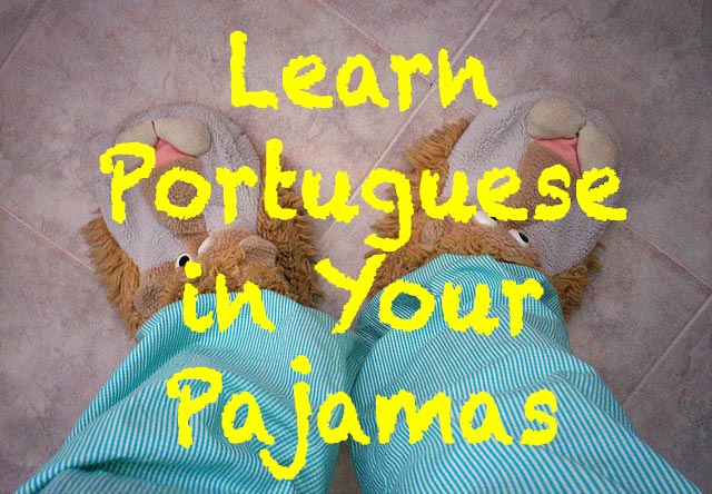 Learn Portuguese in Your Pajamas